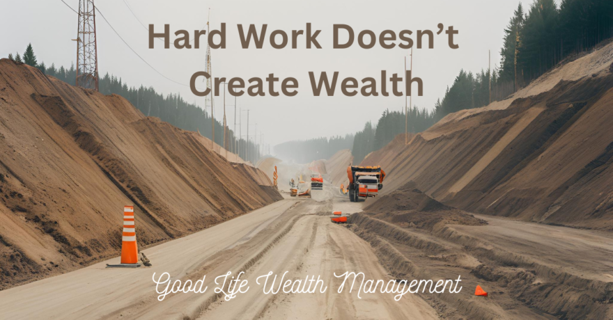 Hard Work Doesn't Create Wealth